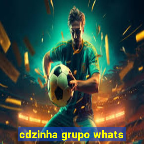 cdzinha grupo whats